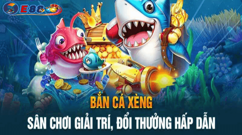 Bắn cá xèng đổi thưởng tại E88