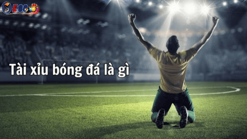 Tài xỉu trong bóng đá tại E88